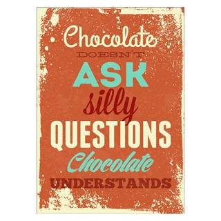 Poster - Schokolade stellt keine dummen Fragen