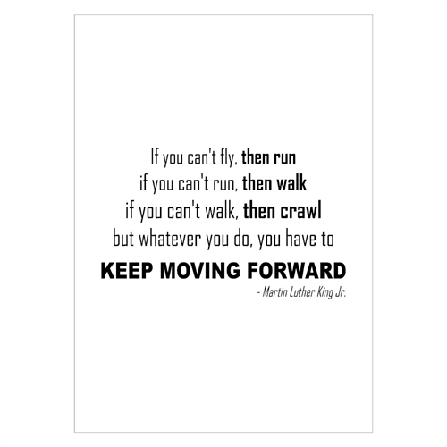 Poster mit Zitat von Martin Luther King, das mit den Worten endet: „Was auch immer du tust, du musst weitermachen“